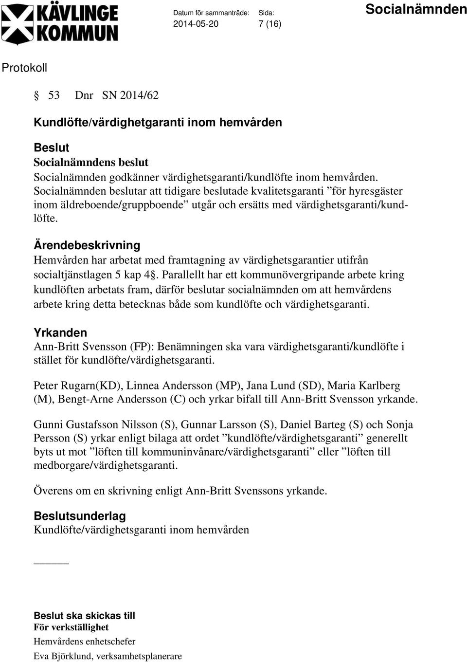 Hemvården har arbetat med framtagning av värdighetsgarantier utifrån socialtjänstlagen 5 kap 4.