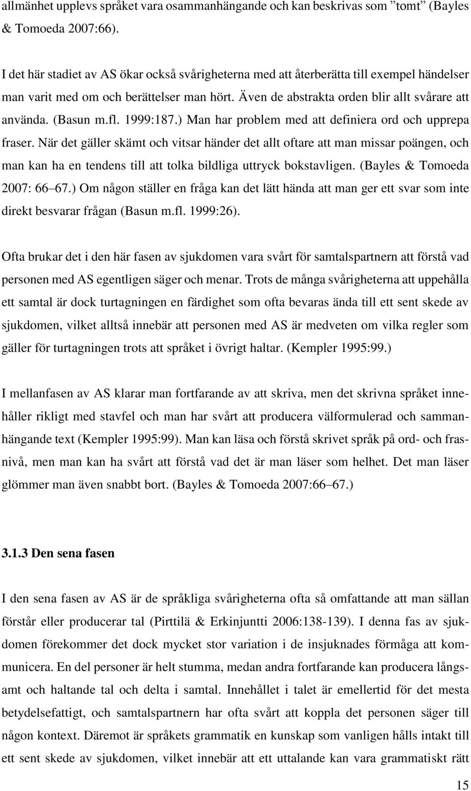 fl. 1999:187.) Man har problem med att definiera ord och upprepa fraser.