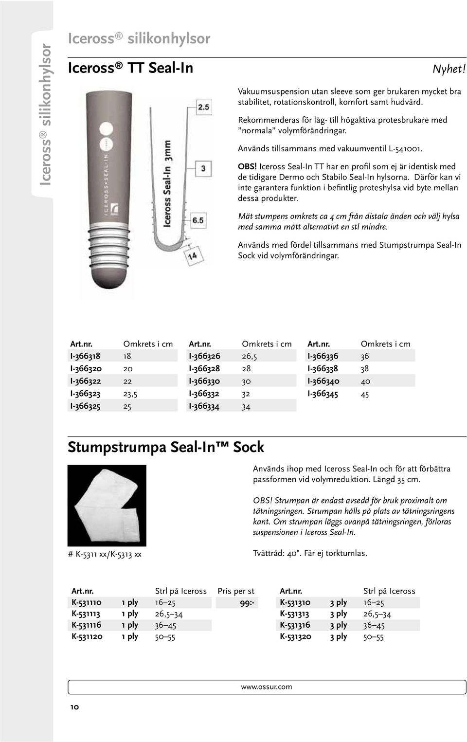 Därför kan vi dessa produkter. Används med fördel tillsammans med Stumpstrumpa Seal-In Sock vid volymförändringar.