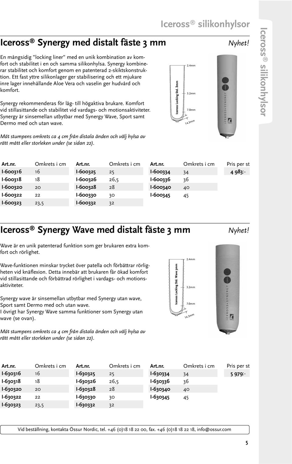 Ett fast yttre silikonlager ger stabilisering och ett mjukare inre lager innehållande Aloe Vera och vaselin ger hudvård och komfort. Synergy rekommenderas för låg- till högaktiva brukare.
