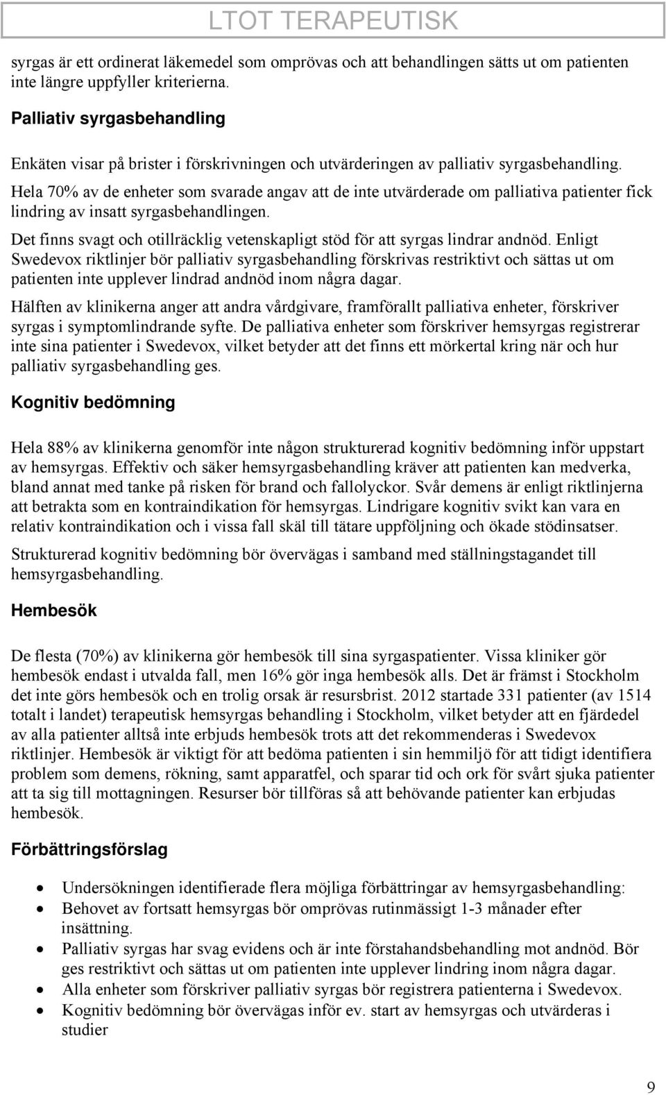 Hela 70% av de enheter som svarade angav att de inte utvärderade om palliativa patienter fick lindring av insatt syrgasbehandlingen.