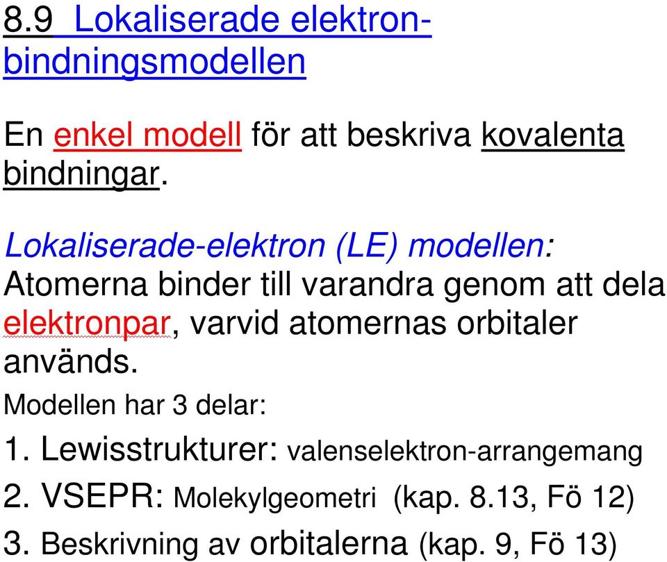 varvid atomernas orbitaler används. Modellen har 3 delar: 1.