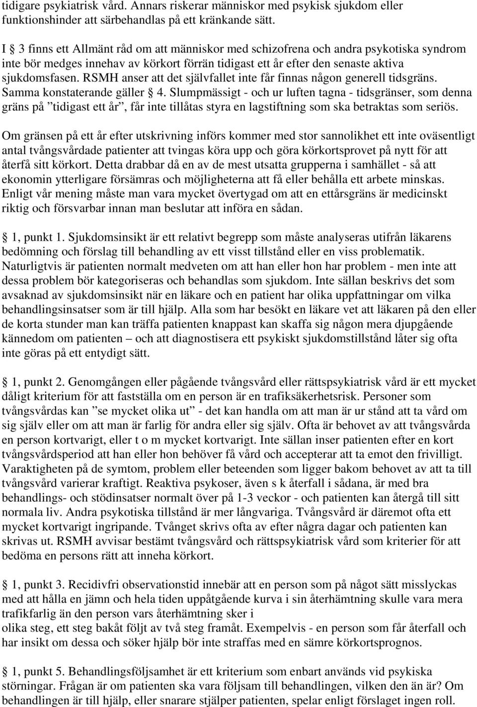 RSMH anser att det självfallet inte får finnas någon generell tidsgräns. Samma konstaterande gäller 4.