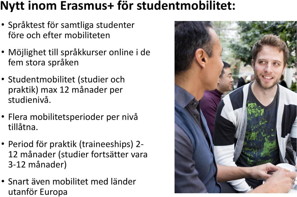 12 månader per studienivå. Flera mobilitetsperioder per nivå tillåtna.