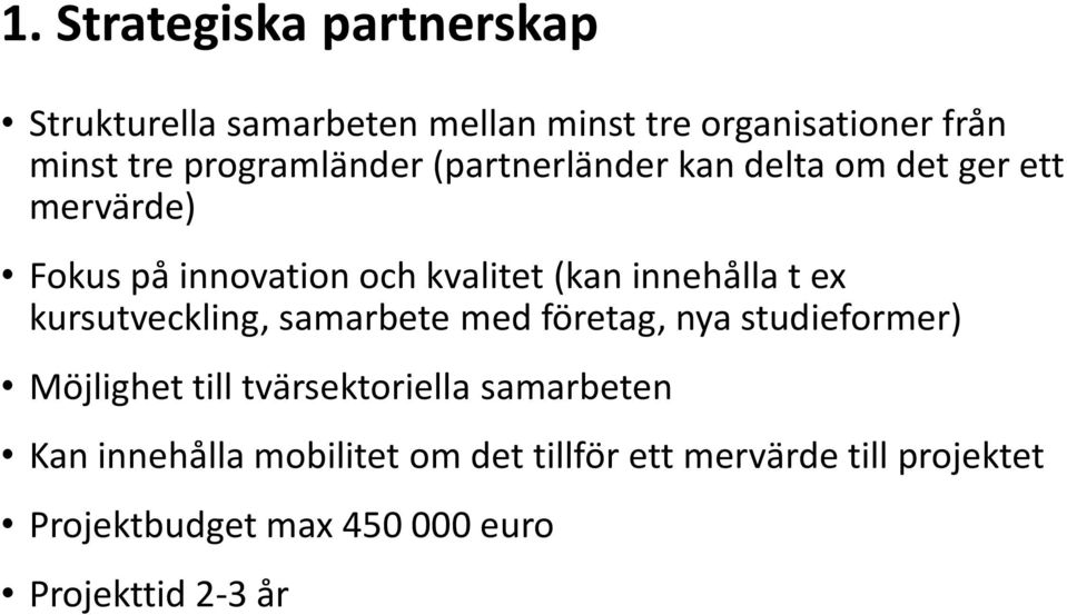 innehålla t ex kursutveckling, samarbete med företag, nya studieformer) Möjlighet till tvärsektoriella