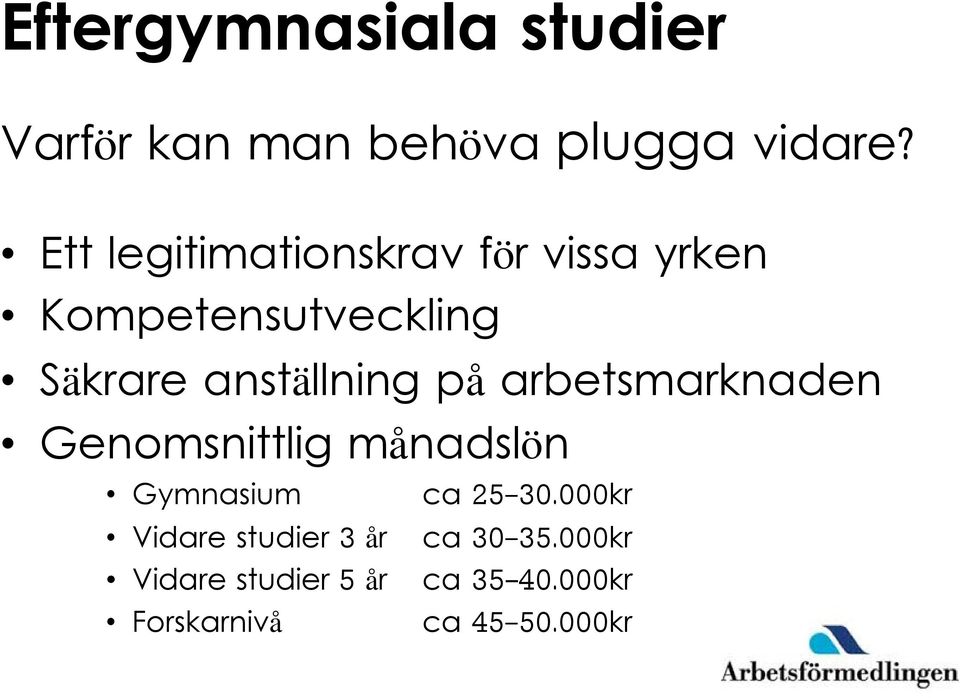 anställning på arbetsmarknaden Genomsnittlig månadslön Gymnasium Vidare