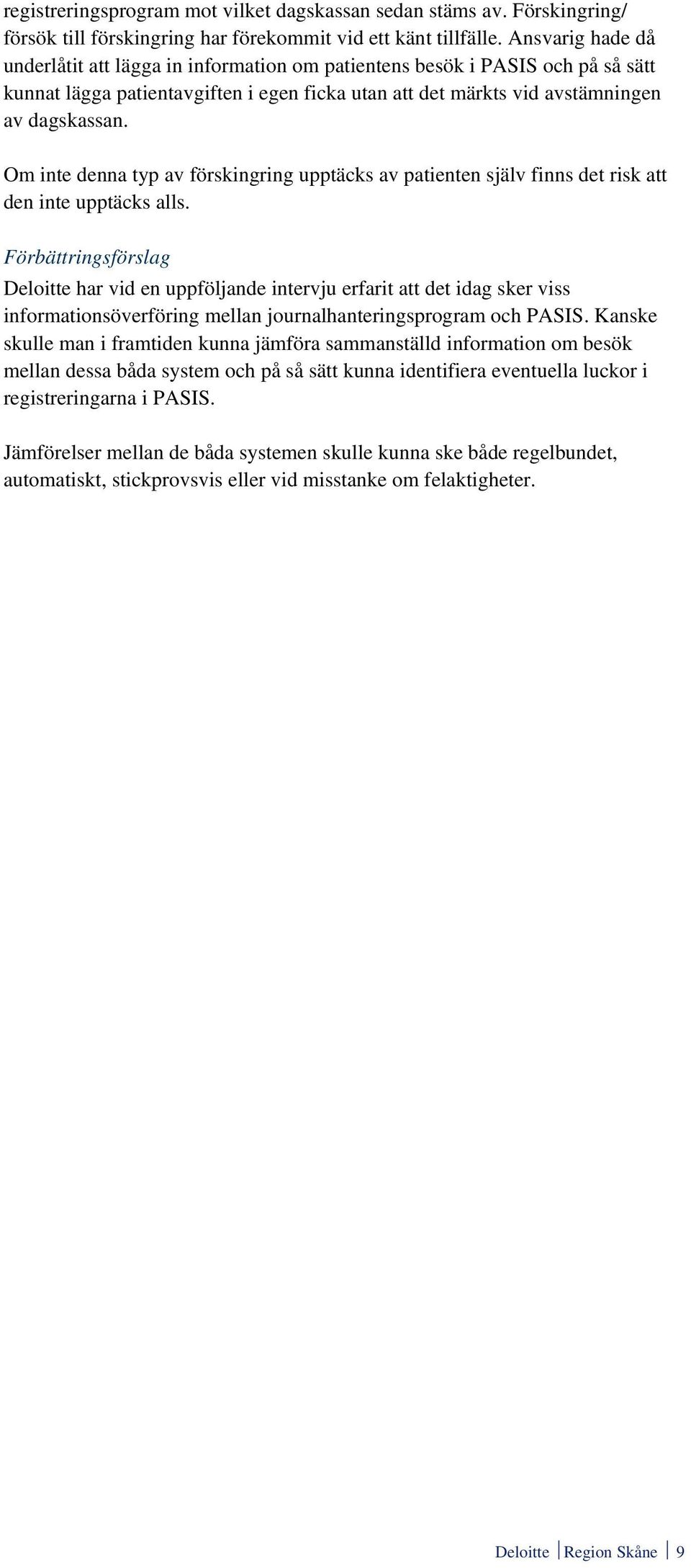 Om inte denna typ av förskingring upptäcks av patienten själv finns det risk att den inte upptäcks alls.