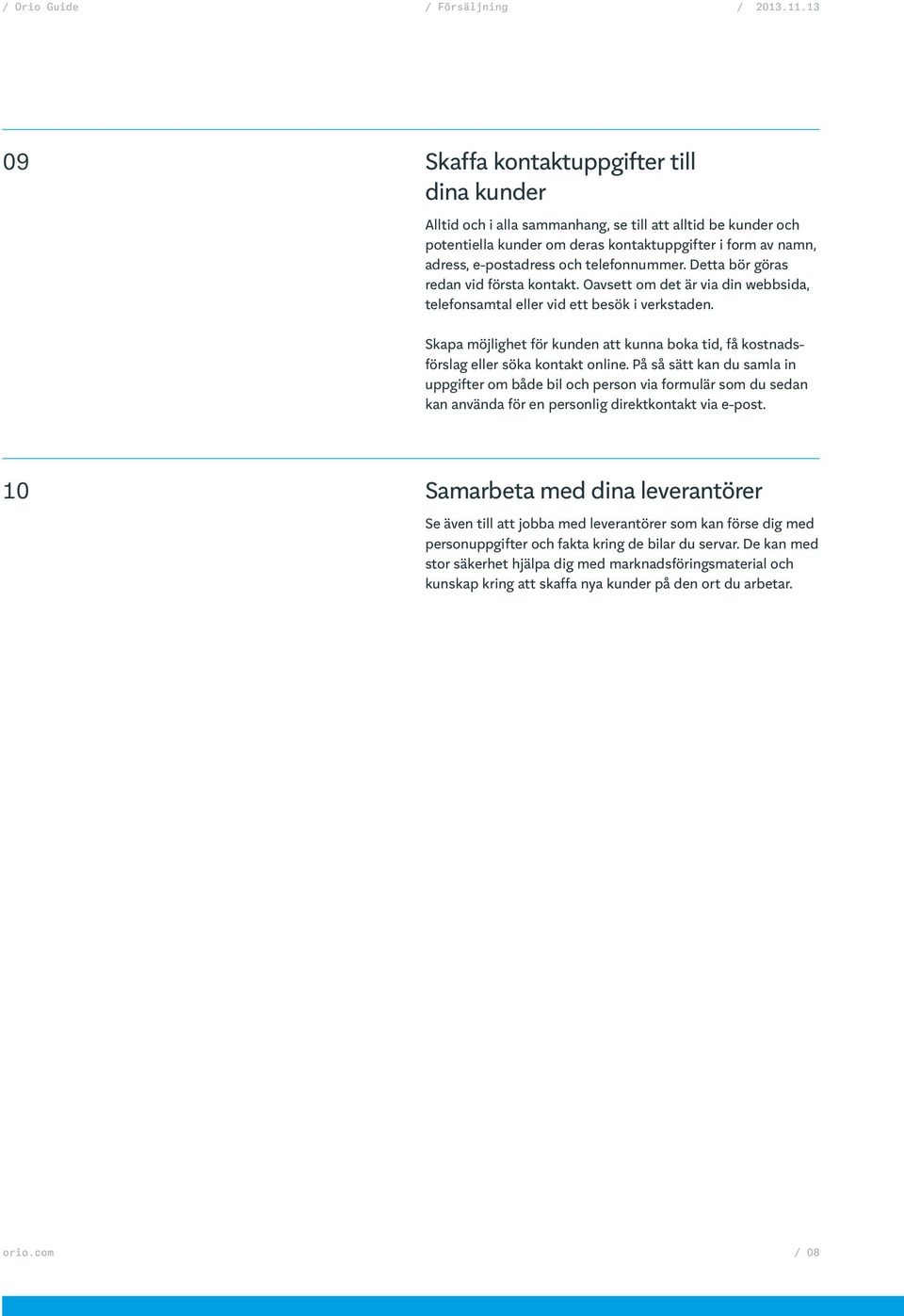 Skapa möjlighet för kunden att kunna boka tid, få kostnadsförslag eller söka kontakt online.