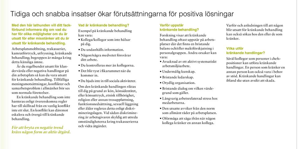 Är du regelbundet utsatt för klandervärda eller negativa handlingar på din arbetsplats så kan du vara utsatt för kränkande behandling.