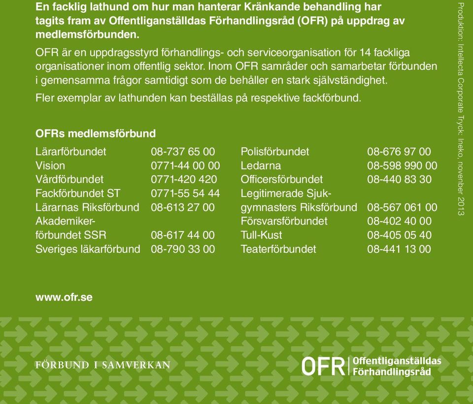 Inom OFR samråder och samarbetar förbunden i gemensamma frågor samtidigt som de behåller en stark självständighet. Fler exemplar av lathunden kan beställas på respektive fackförbund.