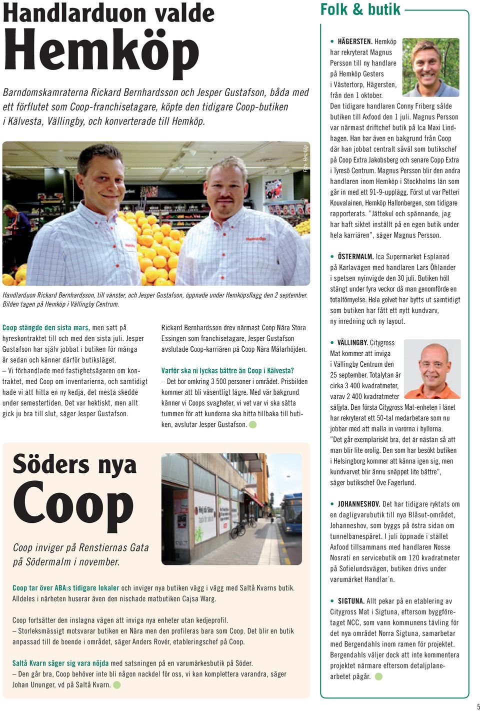 Coop stängde den sista mars, men satt på hyreskontraktet till och med den sista juli. Jesper Gustafson har själv jobbat i butiken för många år sedan och känner därför butiksläget.