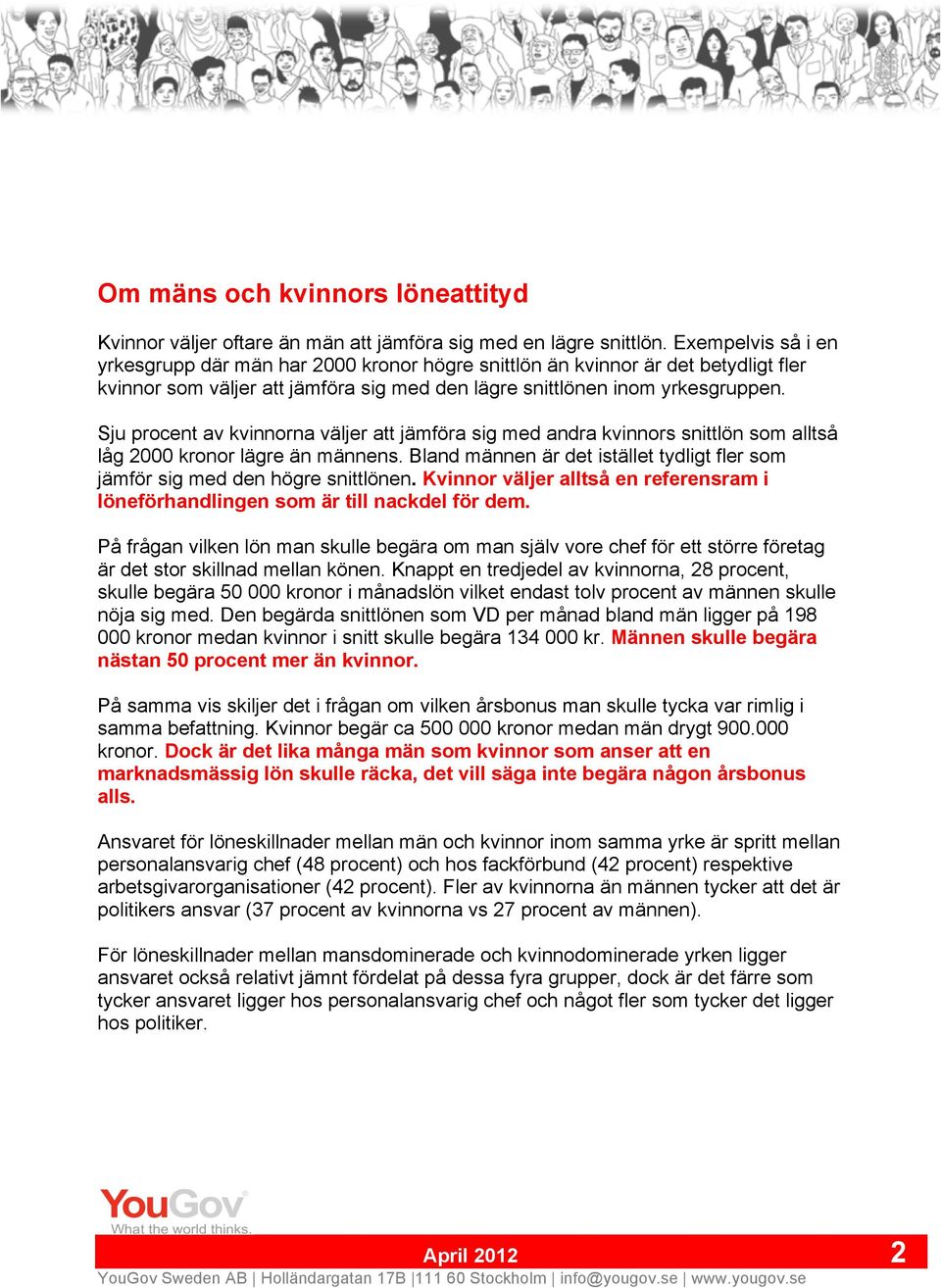 Sju procent av kvinnorna väljer att jämföra sig med andra kvinnors snittlön som alltså låg 2000 kronor lägre än männens.