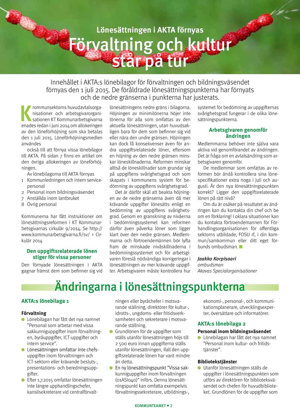 Löneförhöjningsmedlen användes också till att förnya vissa lönebilagor till AKTA. På sidan 7 finns en artikel om den övriga allokeringen av löneförhöjningen.