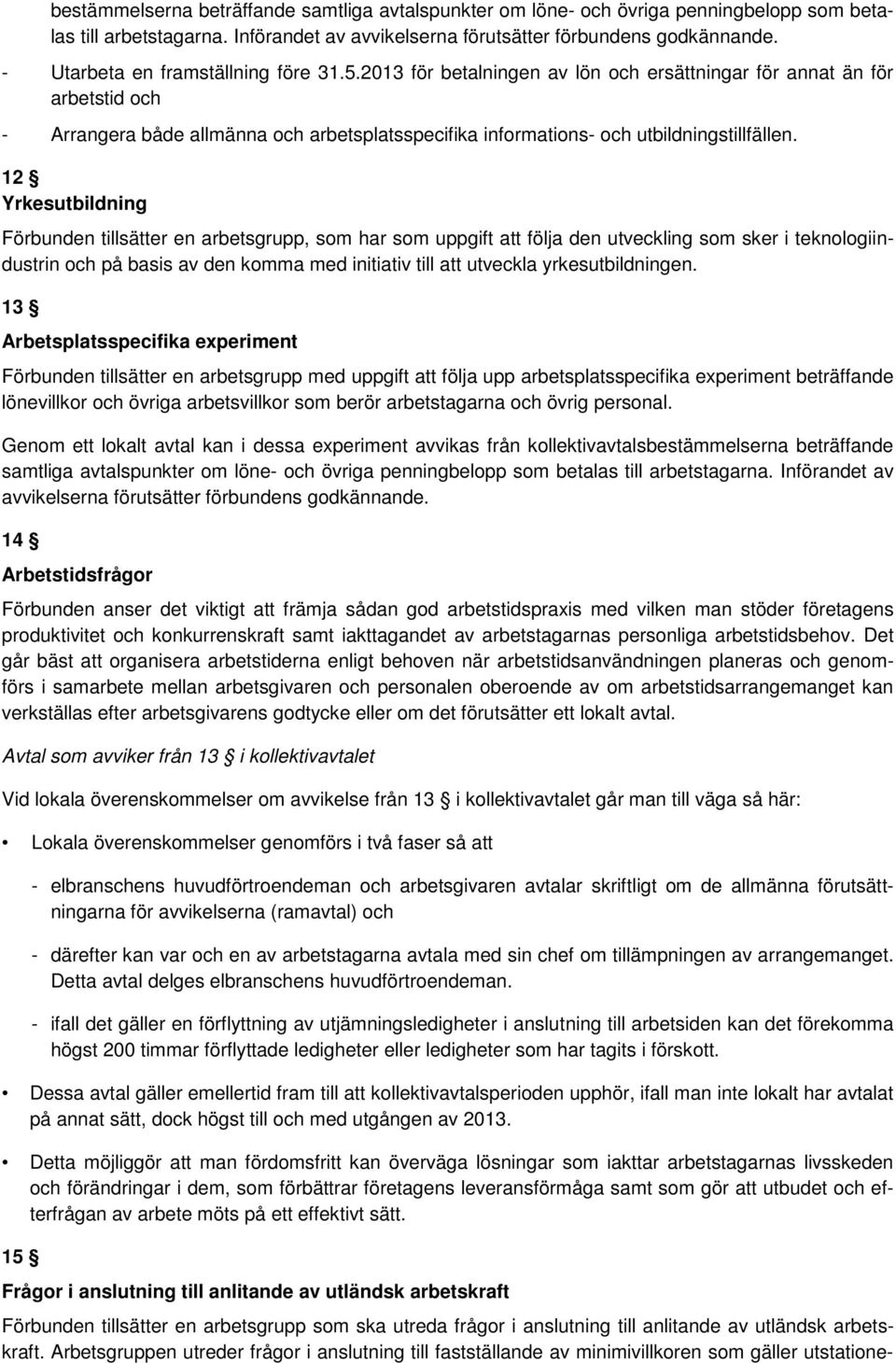 2013 för betalningen av lön och ersättningar för annat än för arbetstid och - Arrangera både allmänna och arbetsplatsspecifika informations- och utbildningstillfällen.