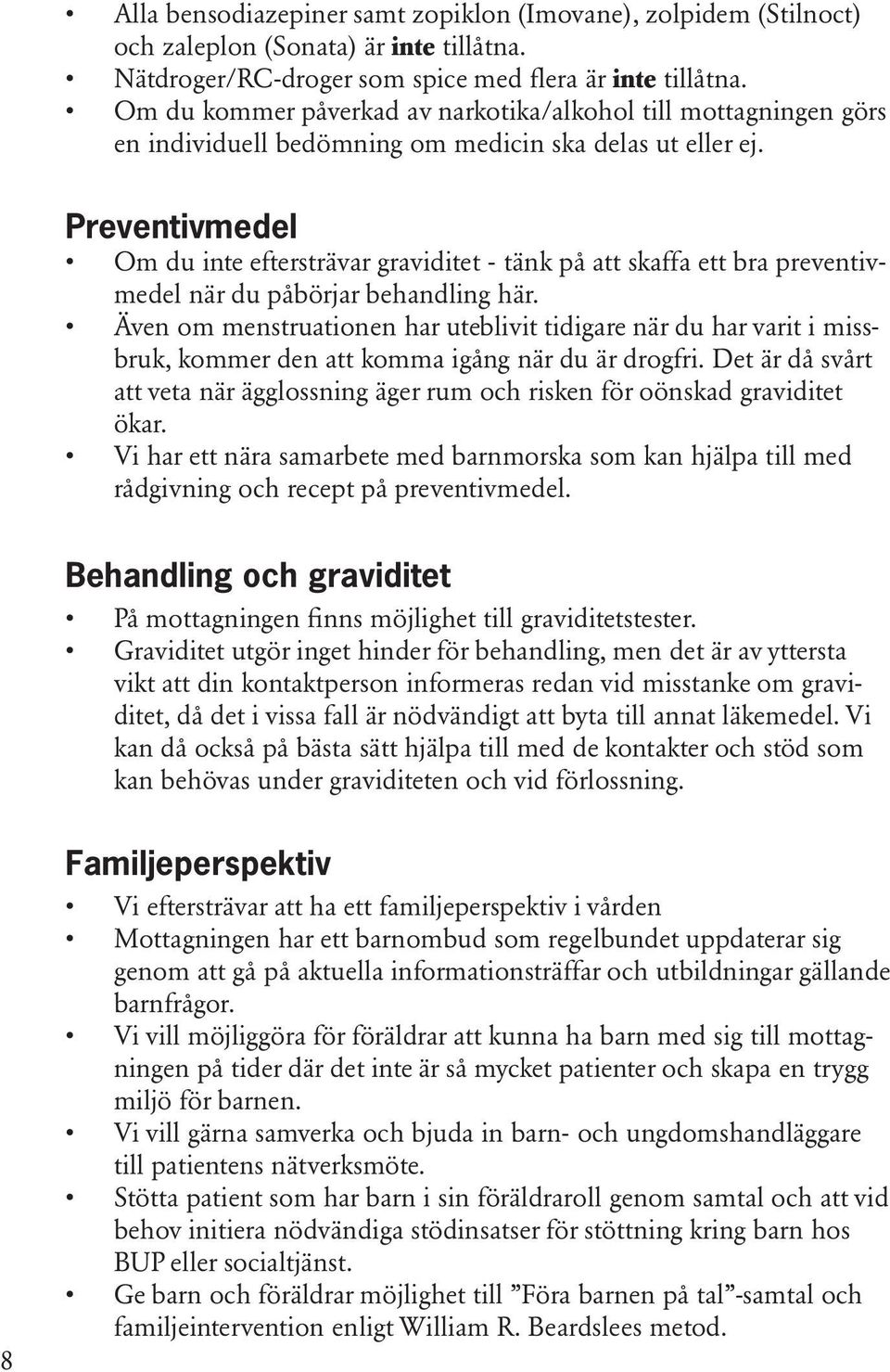 Preventivmedel Om du inte eftersträvar graviditet - tänk på att skaffa ett bra preventivmedel när du påbörjar behandling här.