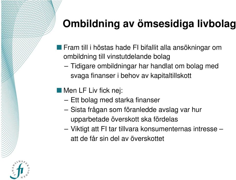 kapitaltillskott Men LF Liv fick nej: Ett bolag med starka finanser Sista frågan som föranledde avslag var