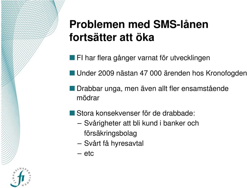 men även allt fler ensamstående mödrar Stora konsekvenser för de drabbade: