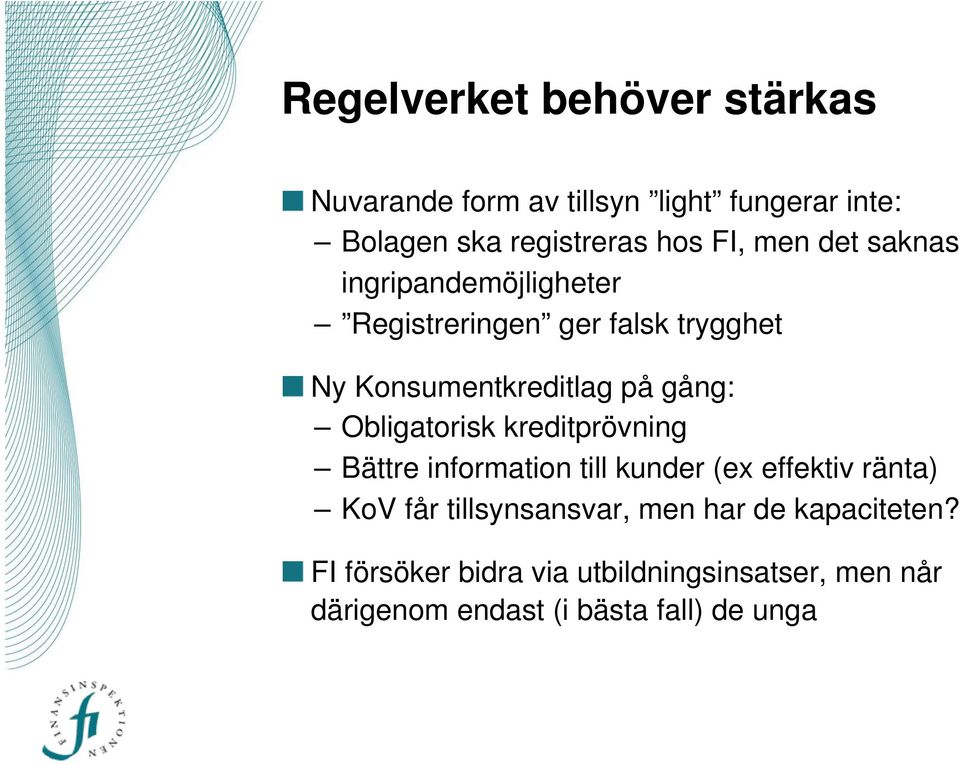 Obligatorisk kreditprövning Bättre information till kunder (ex effektiv ränta) KoV får tillsynsansvar, men
