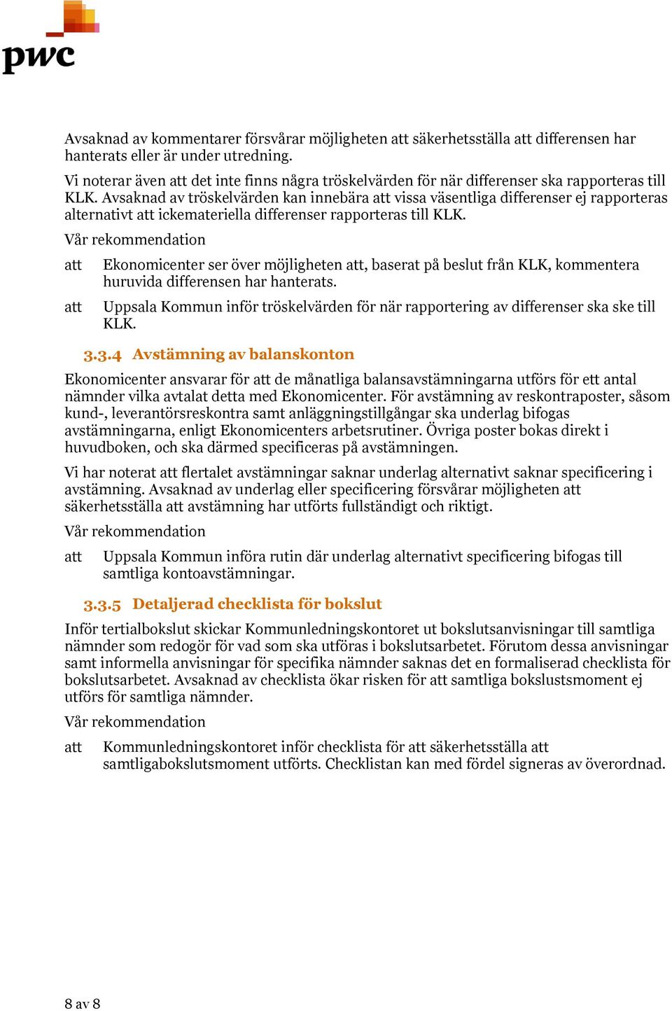 Avsaknad av tröskelvärden kan innebära vissa väsentliga differenser ej rapporteras alternativt ickemateriella differenser rapporteras till KLK.