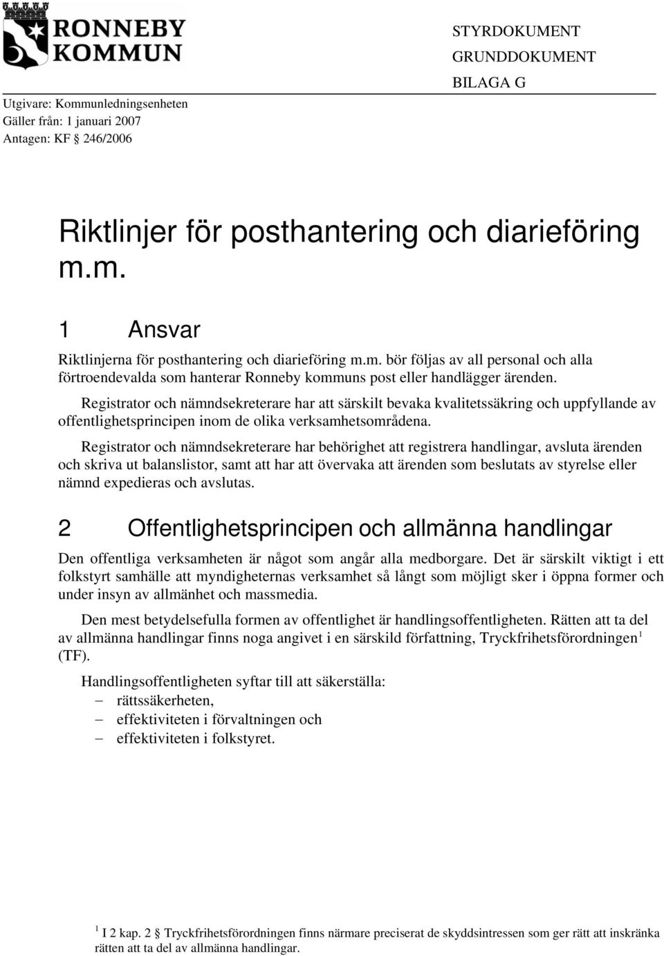 Registrator och nämndsekreterare har att särskilt bevaka kvalitetssäkring och uppfyllande av offentlighetsprincipen inom de olika verksamhetsområdena.