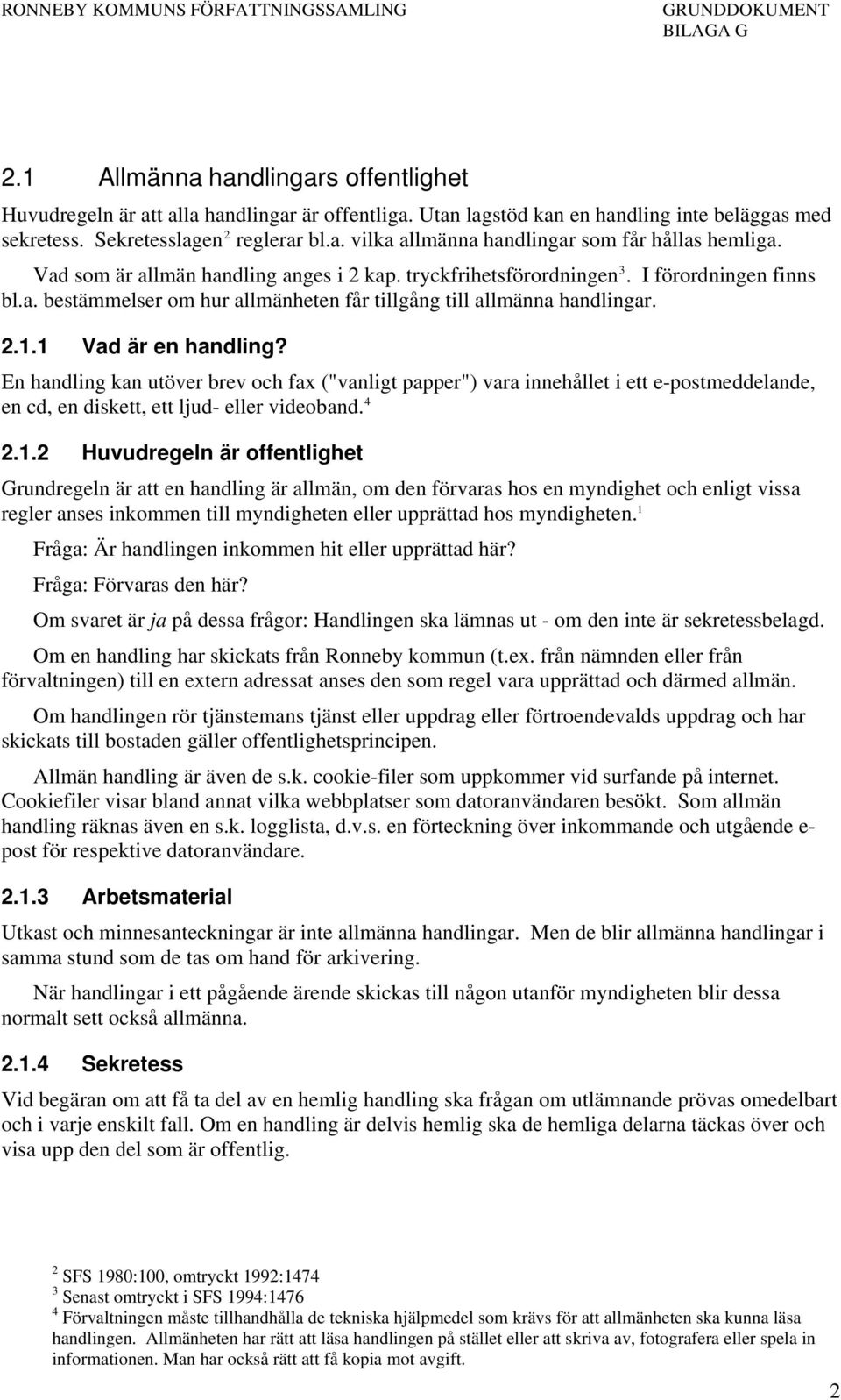 En handling kan utöver brev och fax ("vanligt papper") vara innehållet i ett e-postmeddelande, en cd, en diskett, ett ljud- eller videoband.