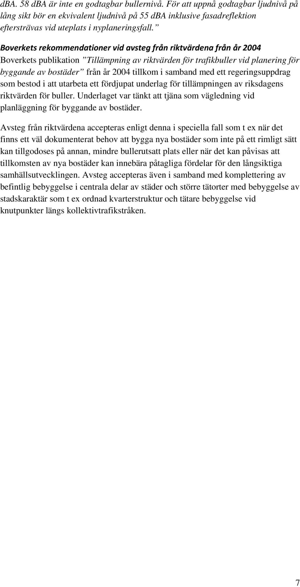 samband med ett regeringsuppdrag som bestod i att utarbeta ett fördjupat underlag för tillämpningen av riksdagens riktvärden för buller.