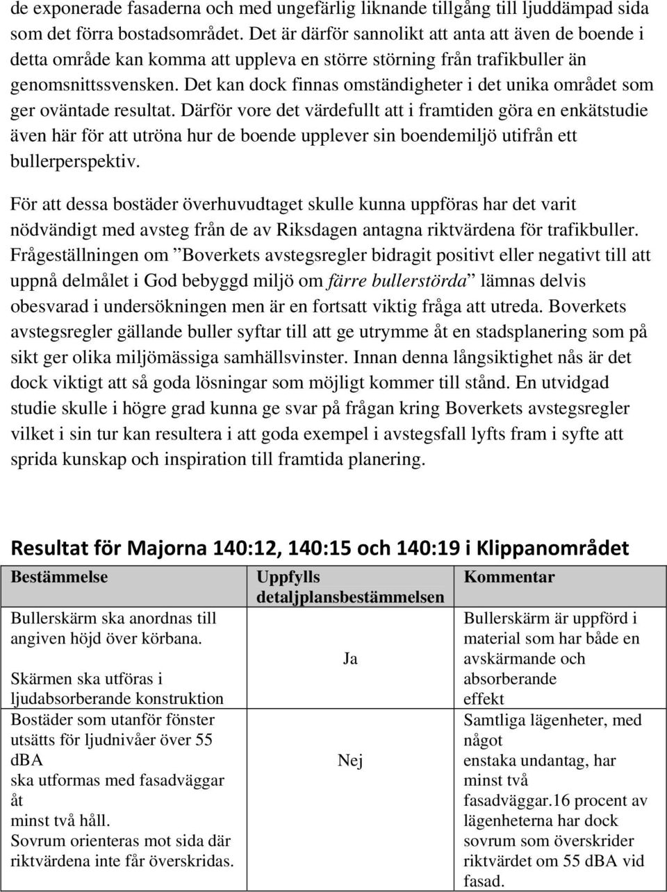 Det kan dock finnas omständigheter i det unika området som ger oväntade resultat.