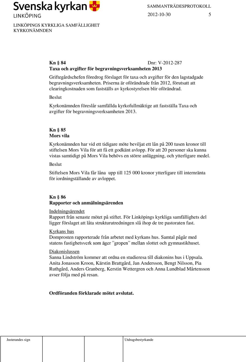 Kyrkonämnden föreslår samfällda kyrkofullmäktige att fastställa Taxa och avgifter för begravningsverksamheten 2013.