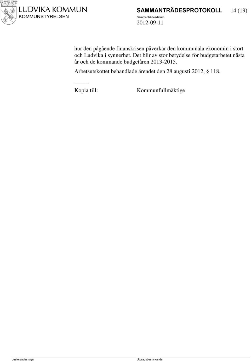 Det blir av stor betydelse för budgetarbetet nästa år och de kommande