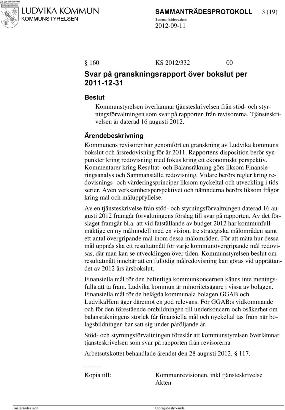 Rapportens disposition berör synpunkter kring redovisning med fokus kring ett ekonomiskt perspektiv.