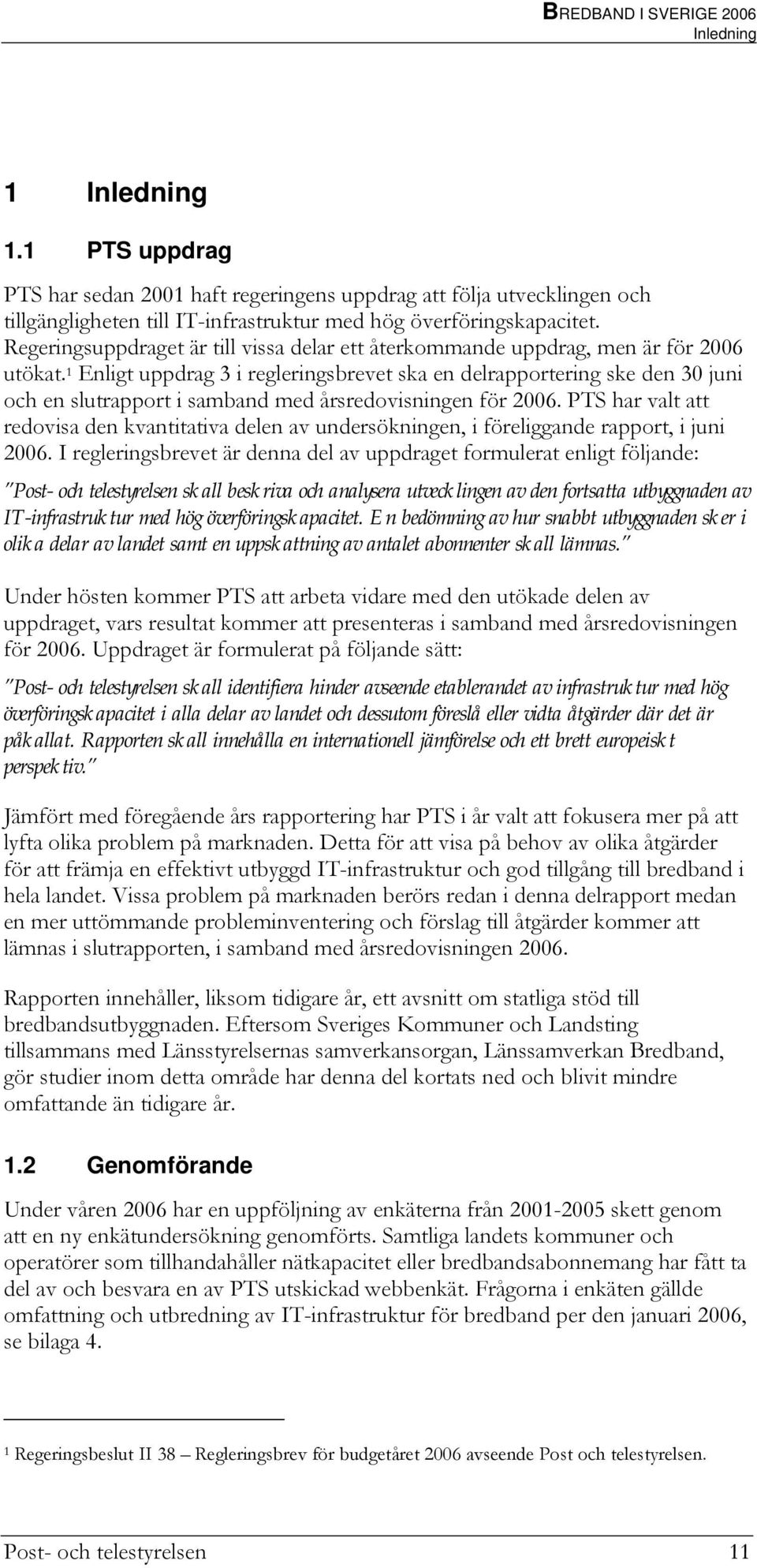 Regeringsuppdraget är till vissa delar ett återkommande uppdrag, men är för 2006 utökat.