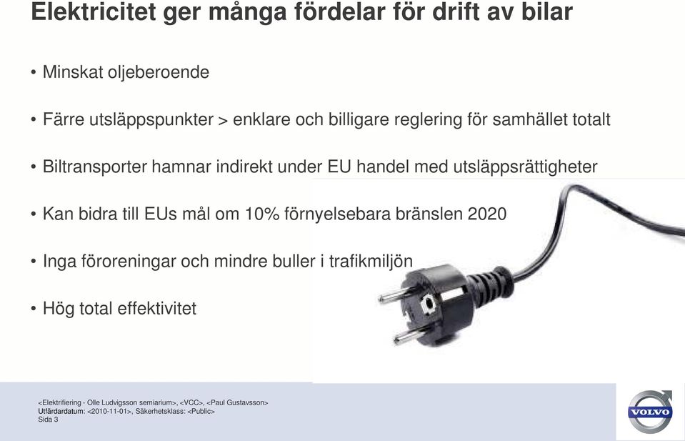 hamnar indirekt under EU handel med utsläppsrättigheter Kan bidra till EUs mål om 10%