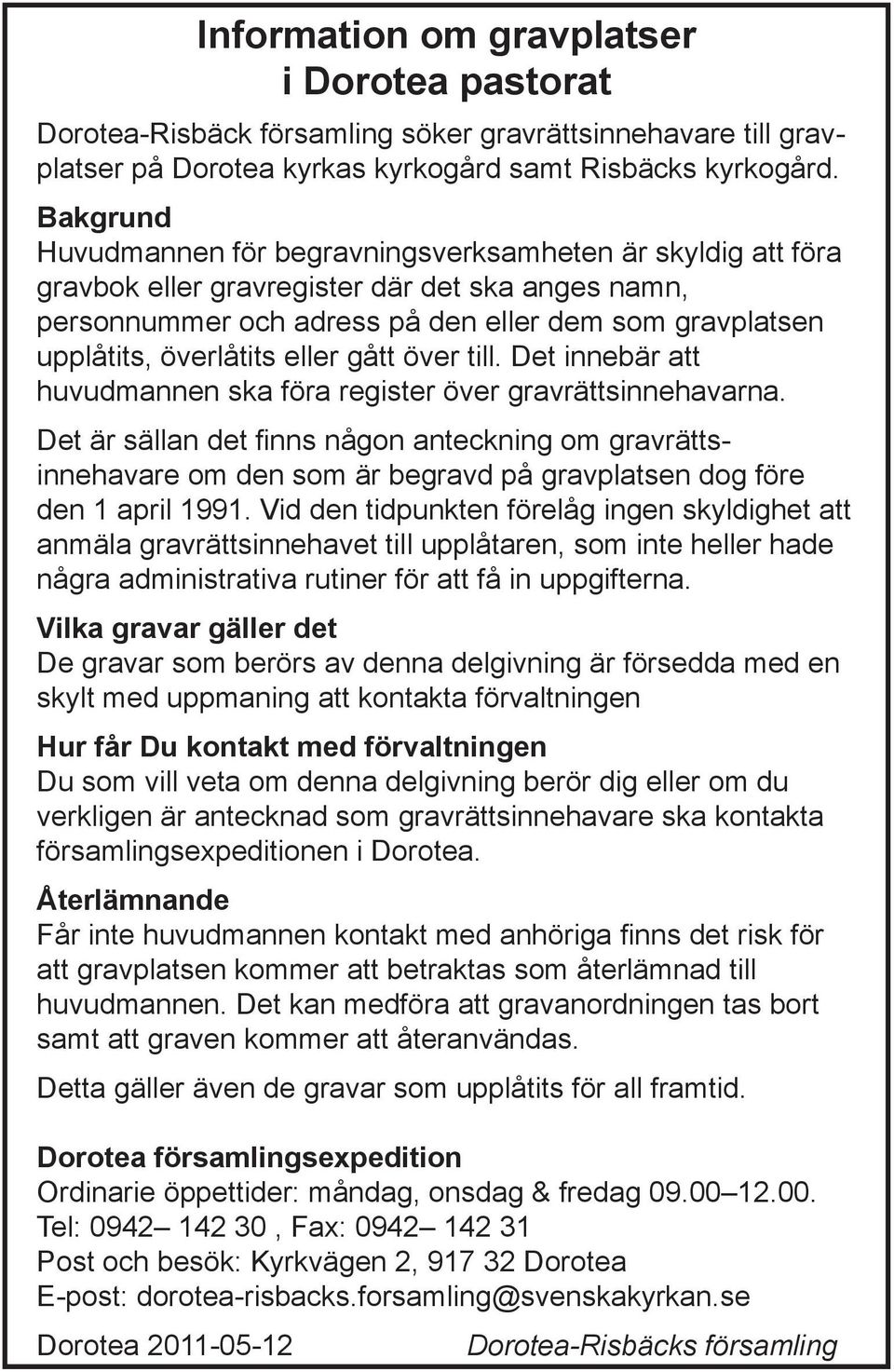 Adress i Risbck i Dorotea i Vsterbottens Ln. Om man bor hr och har 30 000 kr i ln s fr man behlla ca 19 500 kr efter skatt. Det finns ett par personer som r mer intressanta i utredningen vad gller att lmna information kring hotet. Bjrnrnnan 2 Vsterbottens Ln, Dorotea - satisfaction-survey.net