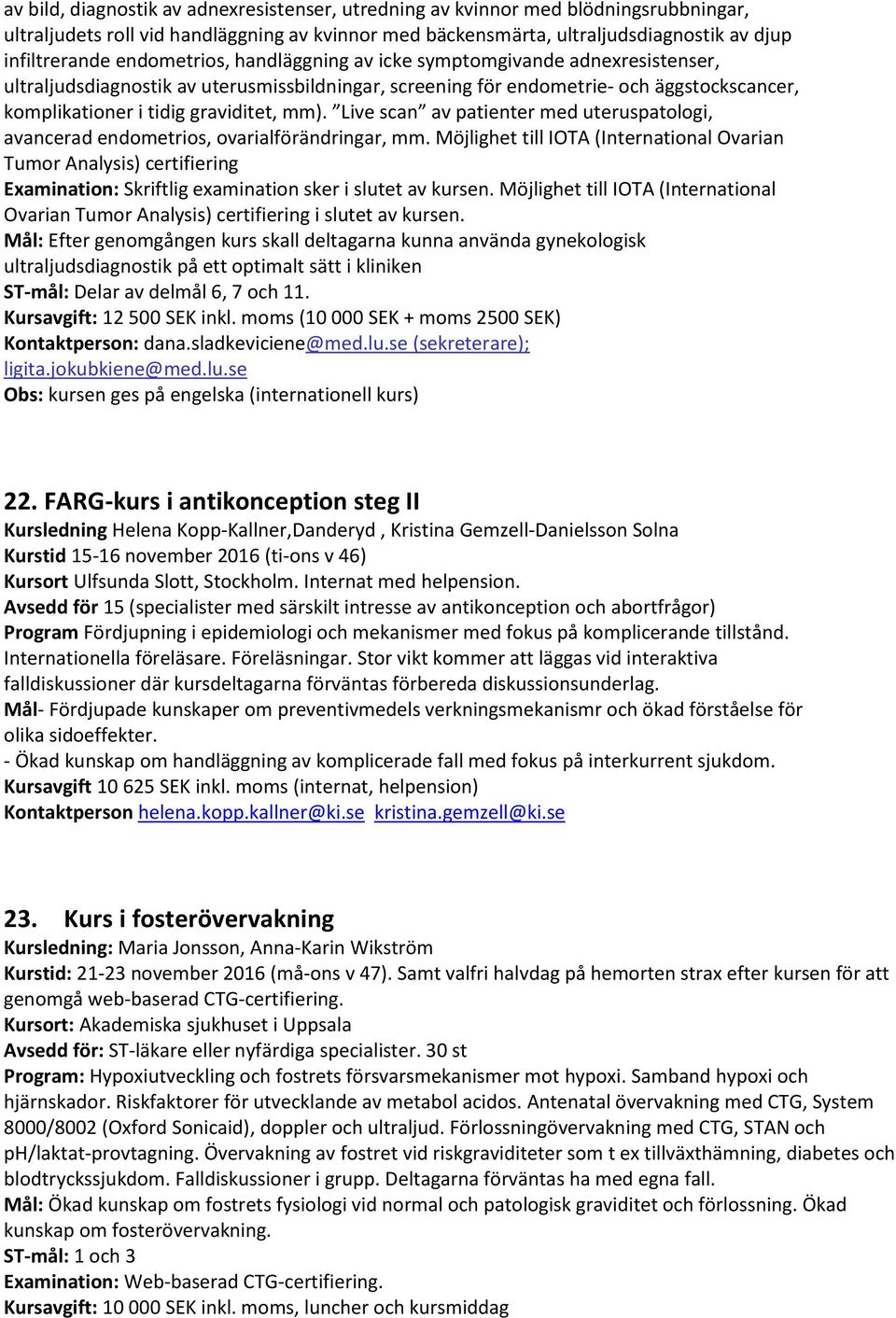 Live scan av patienter med uteruspatologi, avancerad endometrios, ovarialförändringar, mm.