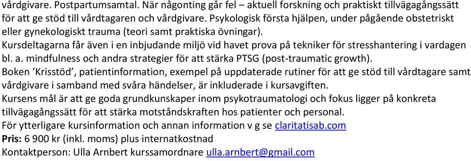 Kursdeltagarna får även i en inbjudande miljö vid havet prova på tekniker för stresshantering i vardagen bl. a. mindfulness och andra strategier för att stärka PTSG (post-traumatic growth).