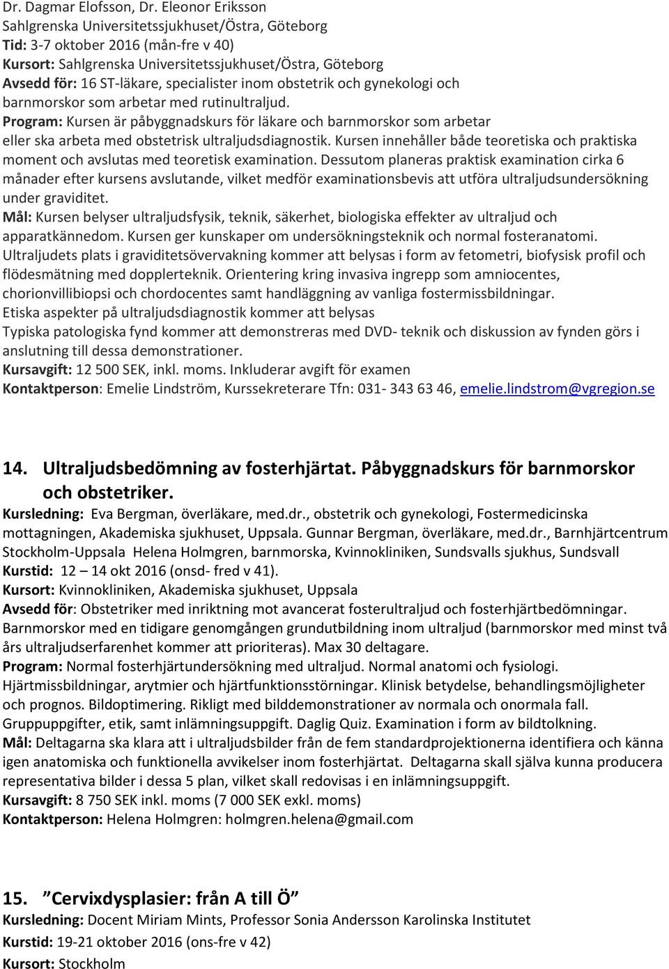 specialister inom obstetrik och gynekologi och barnmorskor som arbetar med rutinultraljud.