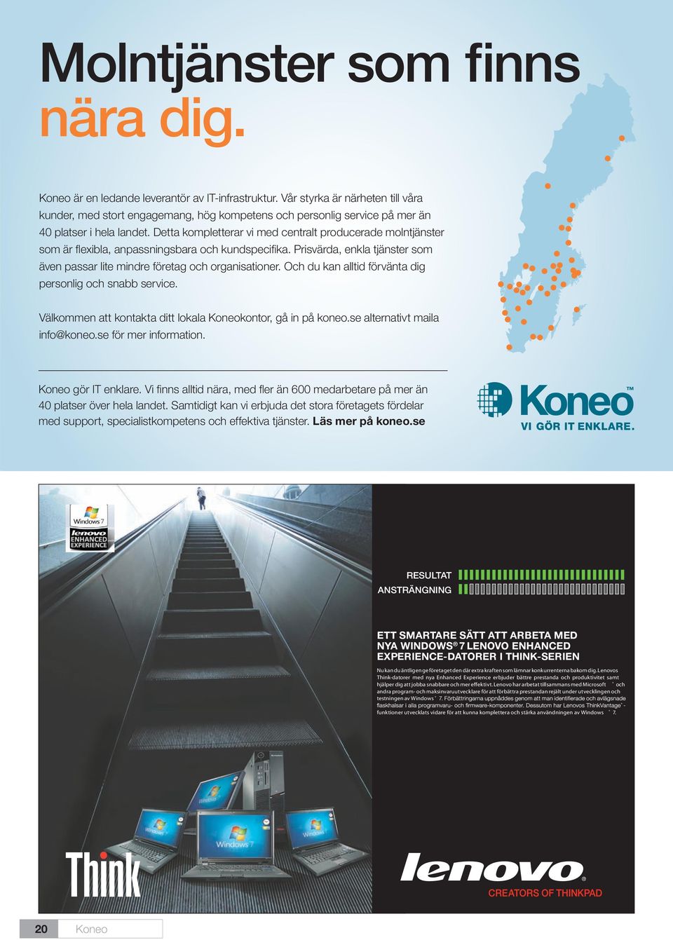 kompetens och Vår personlig styrka är service närheten på till mer våra än kunder, 40 platser med i hela stort landet.