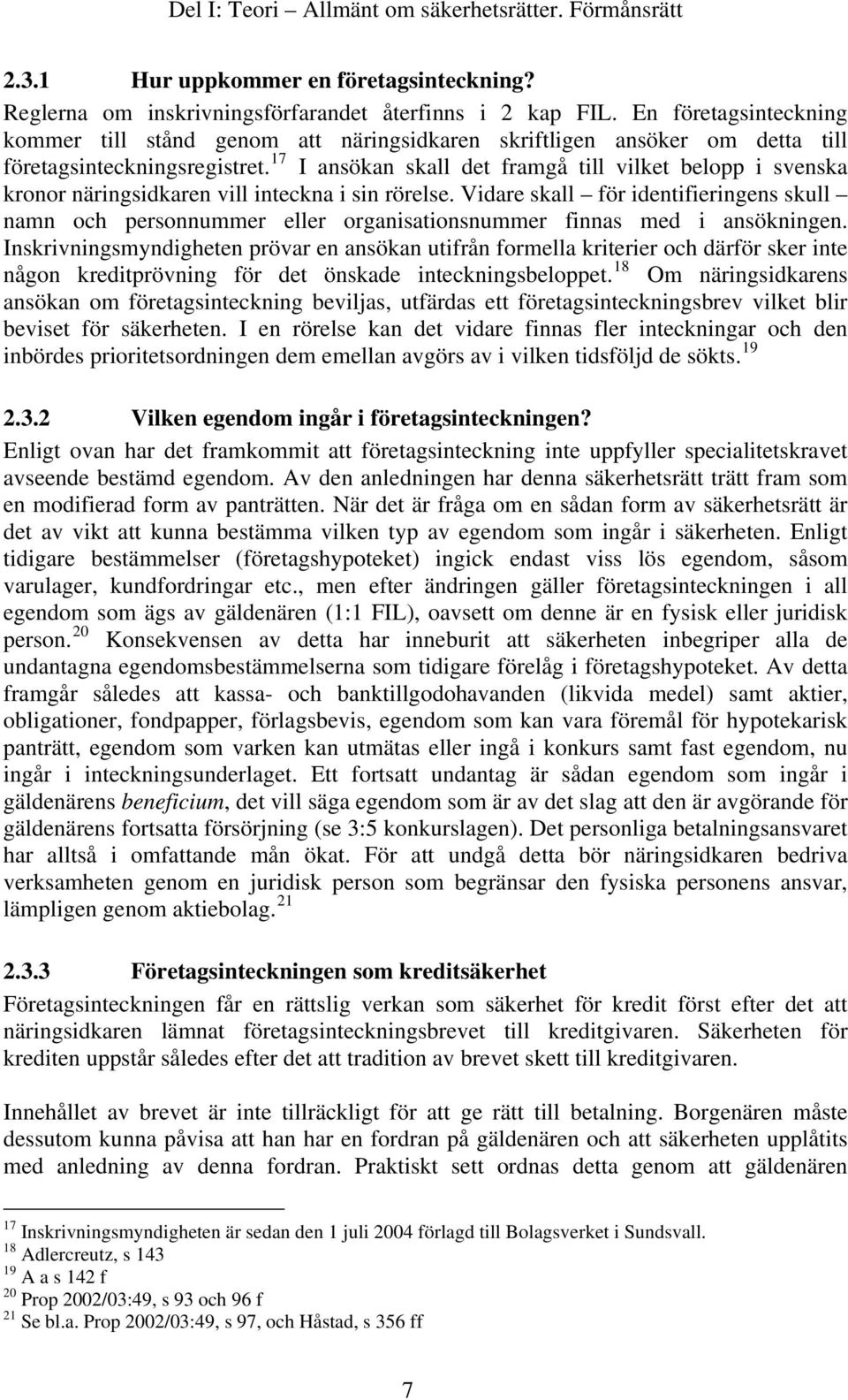 17 I ansökan skall det framgå till vilket belopp i svenska kronor näringsidkaren vill inteckna i sin rörelse.