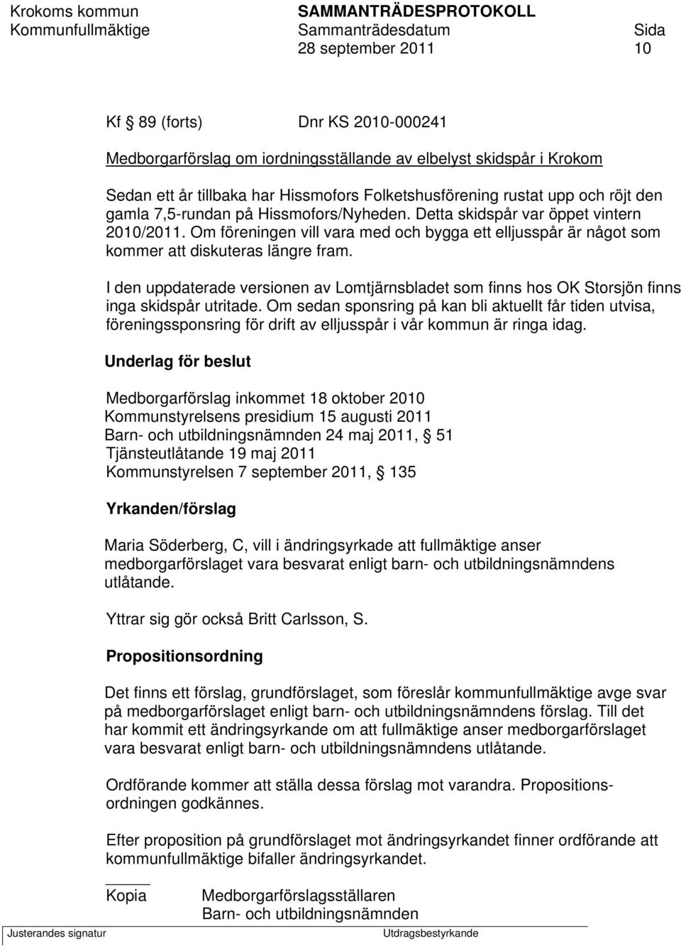 I den uppdaterade versionen av Lomtjärnsbladet som finns hos OK Storsjön finns inga skidspår utritade.