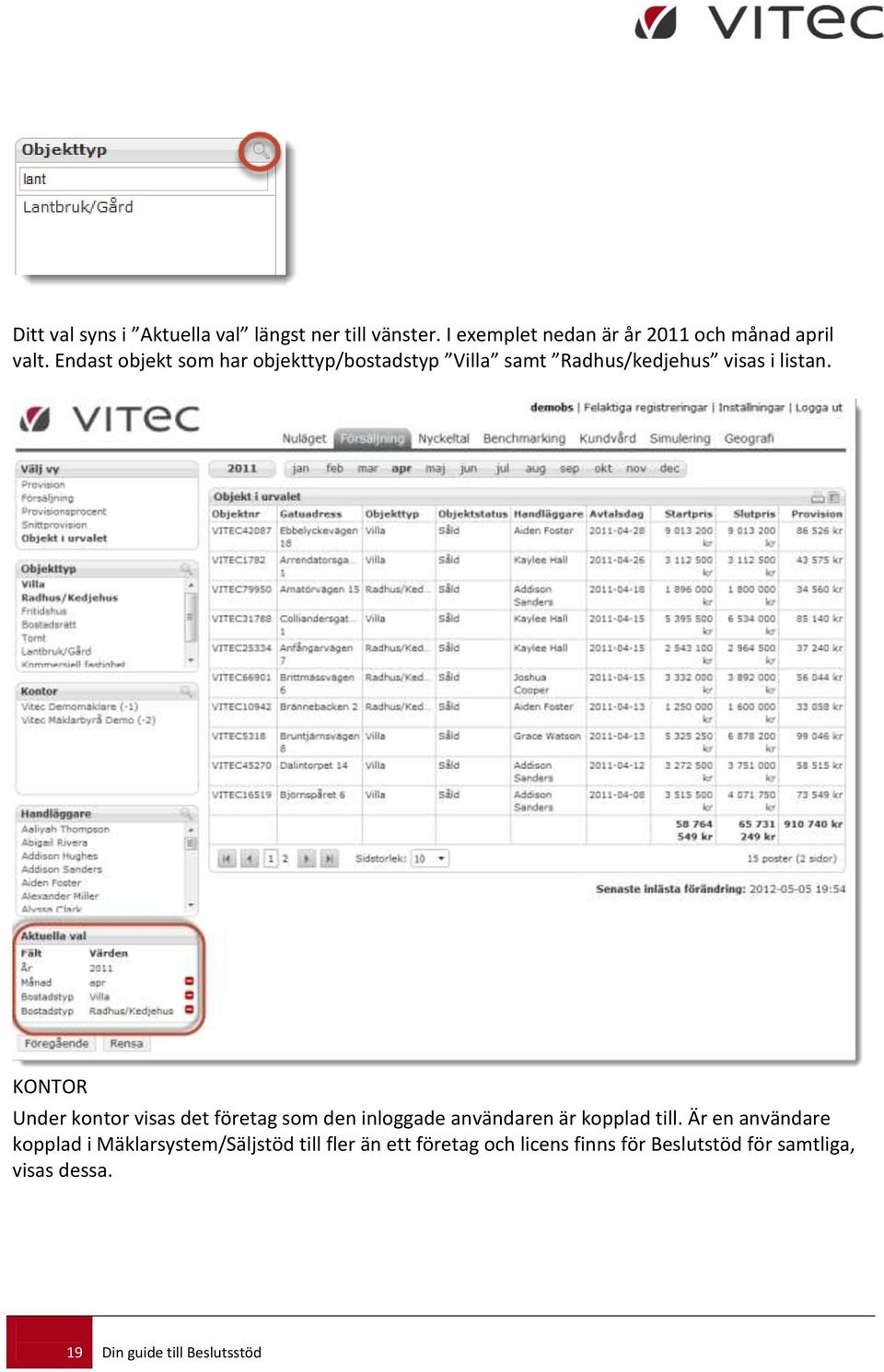 KONTOR Under kontor visas det företag som den inloggade användaren är kopplad till.