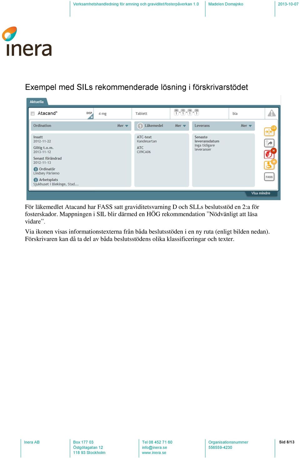 Mappningen i SIL blir därmed en HÖG rekommendation Nödvänligt att läsa vidare.