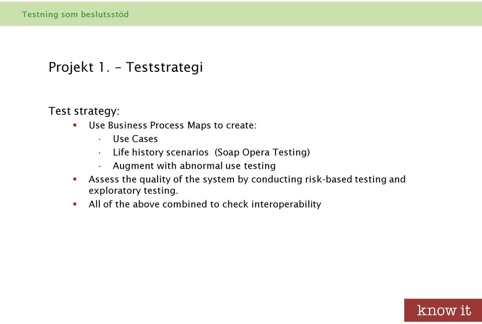 Life history scenarios (Soap Opera Testing) Augment with abnormal use