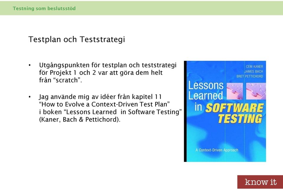 Jag använde mig av idéer från kapitel 11 How to Evolve a