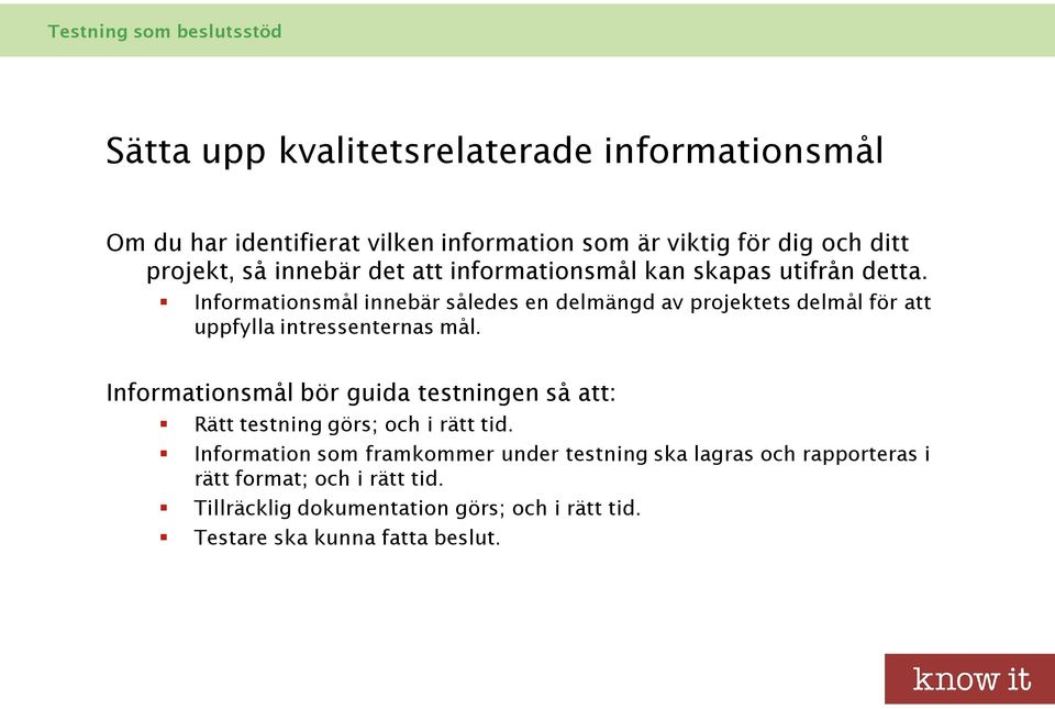 Informationsmål innebär således en delmängd av projektets delmål för att uppfylla intressenternas mål.