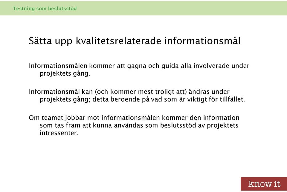 Informationsmål kan (och kommer mest troligt att) ändras under projektets gång; detta beroende på
