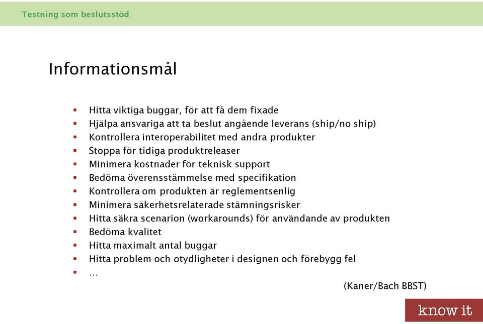 specifikation Kontrollera om produkten är reglementsenlig Minimera säkerhetsrelaterade stämningsrisker Hitta säkra scenarion (workarounds)