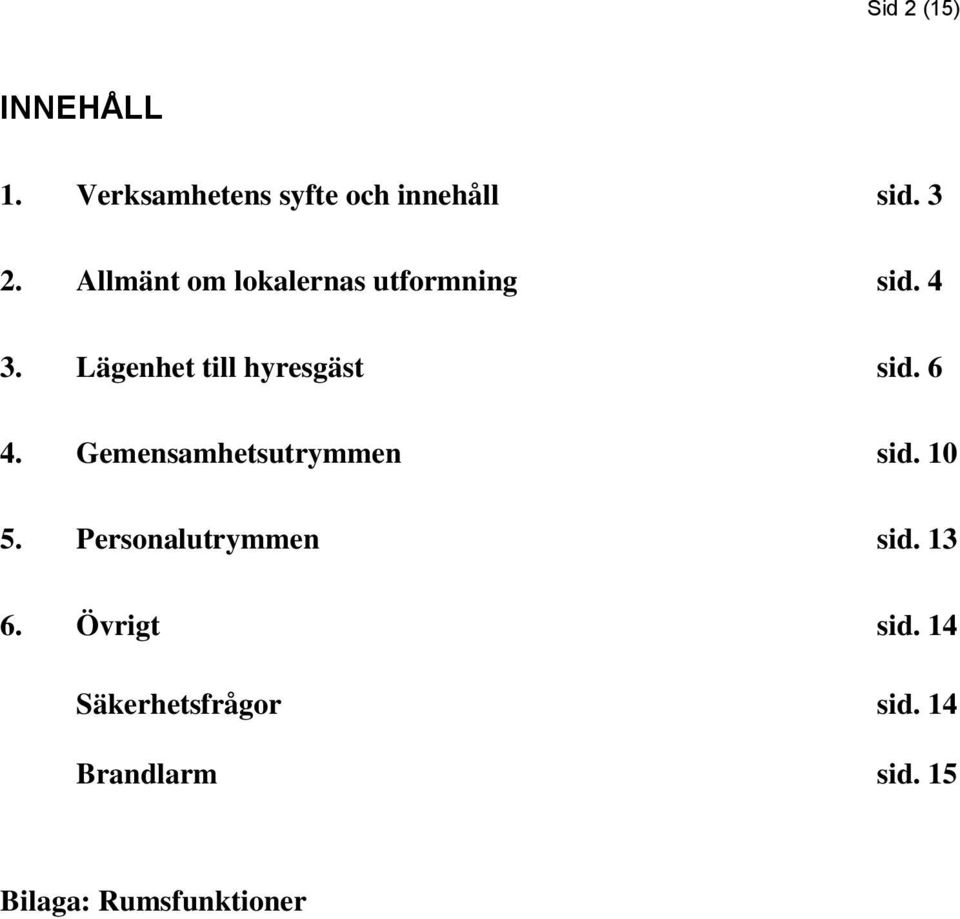 6 4. Gemensamhetsutrymmen sid. 10 5. Personalutrymmen sid. 13 6.