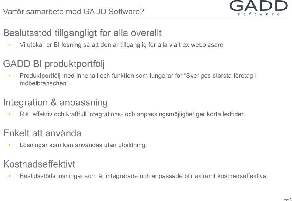 GADD BI produktportfölj Produktportfölj med innehåll och funktion som fungerar för Sveriges största företag i möbelbranschen.