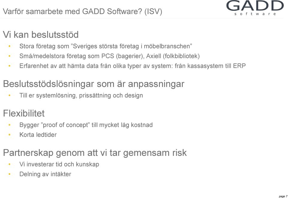 Axiell (folkbibliotek) Erfarenhet av att hämta data från olika typer av system: från kassasystem till ERP Beslutsstödslösningar som