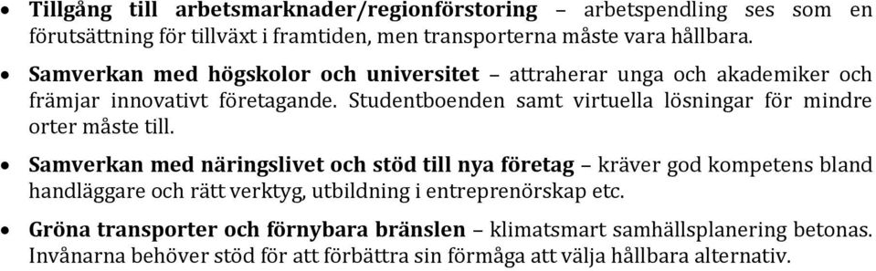 Studentboenden samt virtuella lösningar för mindre orter måste till.